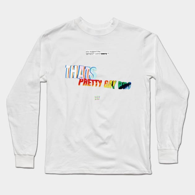 "Thats pretty gay bro" Design Long Sleeve T-Shirt by HUMANS TV